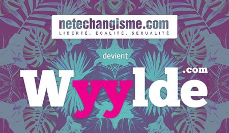 netecgangisme|Pourquoi Netechangisme est devenu Wyylde